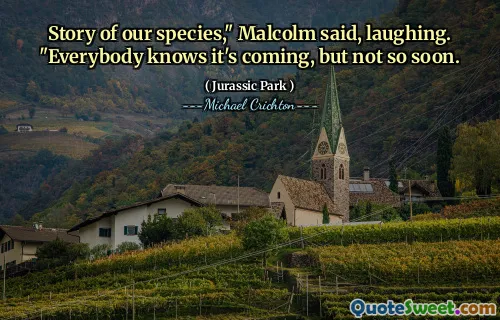 Malcolm은 우리 종에 대한 이야기를 웃으며 말했다.