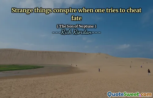 Strange things conspire when one tries to cheat fate