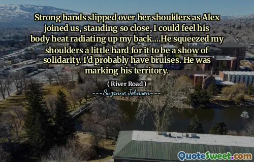 Strong hands slipped over her shoulders as Alex joined us, standing so close, I could feel his body heat radiating up my back….He squeezed my shoulders a little hard for it to be a show of solidarity. I'd probably have bruises. He was marking his territory.
