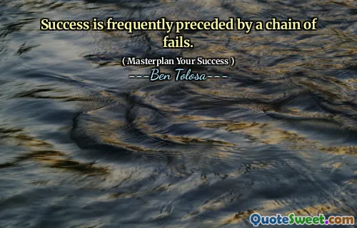 Success is frequently preceded by a chain of fails.