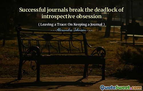 Successful journals break the deadlock of introspective obsession