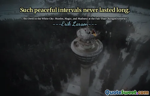 Such peaceful intervals never lasted long.