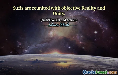 Sufis are reunited with objective Reality and Unity.