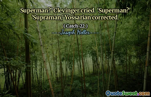 Супермен? Кливингер плакал. 'Супермен? «Супраман», - исправил Йоссариан.