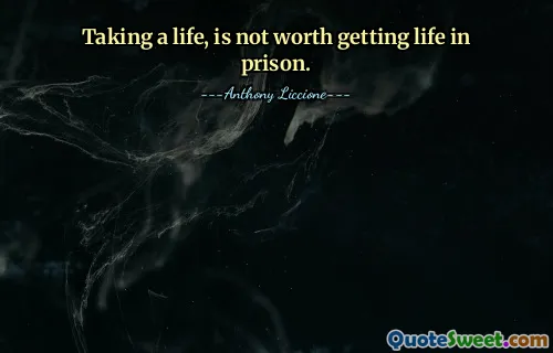 Taking a life, is not worth getting life in prison.