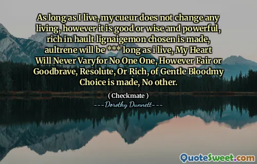 As long as I live, my cueur does not change any living, however it is good or wise and powerful, rich in hault lignaigemon chosen is made, aultrene will be *** long as i live, My Heart Will Never Varyfor No One One, However Fair or Goodbrave, Resolute, Or Rich, of Gentle Bloodmy Choice is made, No other.