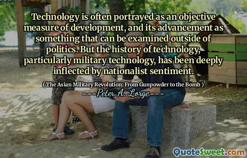 Technology is often portrayed as an objective measure of development, and its advancement as something that can be examined outside of politics. But the history of technology, particularly military technology, has been deeply inflected by nationalist sentiment.