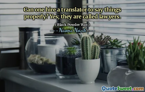 Can one hire a translator to say things properly? Yes; they are called lawyers.