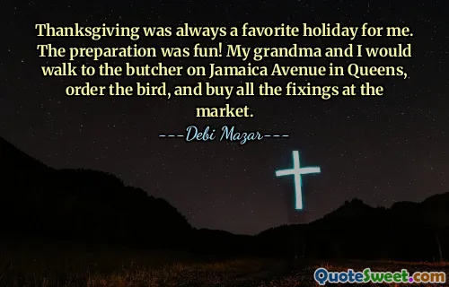 Thanksgiving was always a favorite holiday for me. The preparation was fun! My grandma and I would walk to the butcher on Jamaica Avenue in Queens, order the bird, and buy all the fixings at the market.