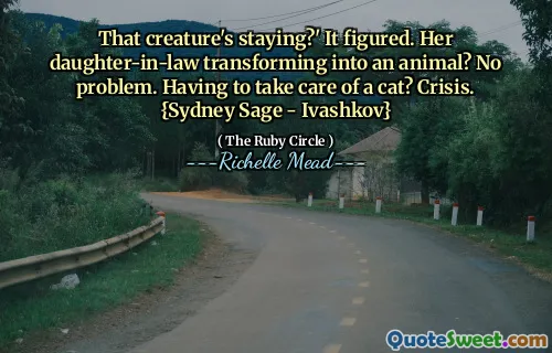 That creature's staying?' It figured. Her daughter-in-law transforming into an animal? No problem. Having to take care of a cat? Crisis. {Sydney Sage - Ivashkov}