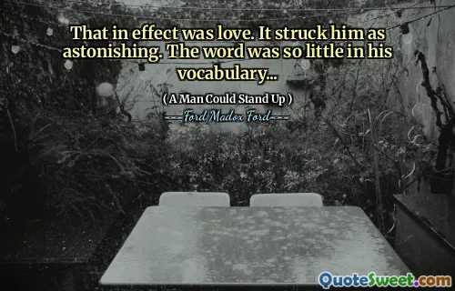 That in effect was love. It struck him as astonishing. The word was so little in his vocabulary...