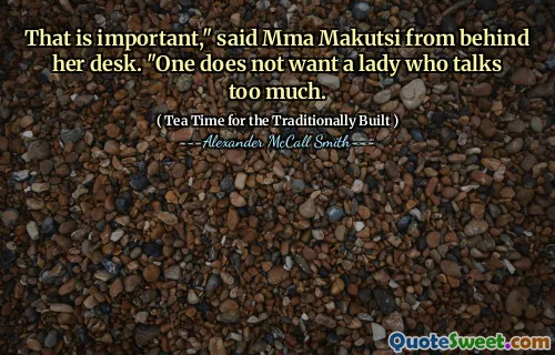 这很重要，” MMA Makutsi从她的桌子后面说。“一个人不想说话太多。