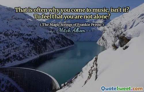That is often why you come to music, isn't it? To feel that you are not alone?