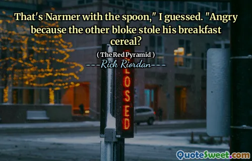 That's Narmer with the spoon," I guessed. "Angry because the other bloke stole his breakfast cereal?