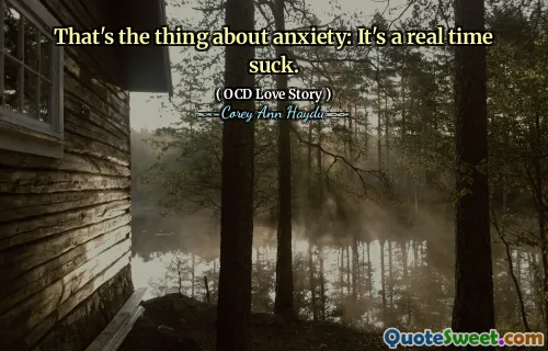That's the thing about anxiety: It's a real time suck.