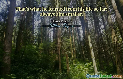 That's what he learned from his life so far: always aim smaller.