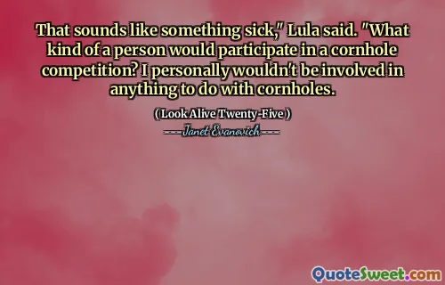 That sounds like something sick," Lula said. "What kind of a person would participate in a cornhole competition? I personally wouldn't be involved in anything to do with cornholes.