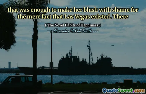 这足以使她感到羞耻，这仅仅是拉斯维加斯存在的事实。那里