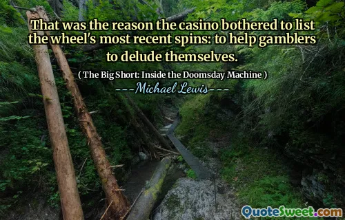 Đó là lý do sòng bạc bận tâm liệt kê các vòng quay gần đây nhất của bánh xe: để giúp người đánh bạc tự lừa dối mình.