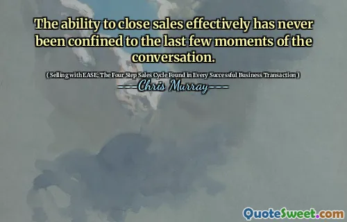 The ability to close sales effectively has never been confined to the last few moments of the conversation.