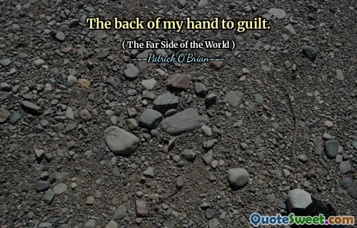 The back of my hand to guilt.