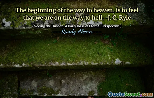 Începutul drumului spre cer, este să simțim că suntem pe drum spre iad. -J. C. Ryle