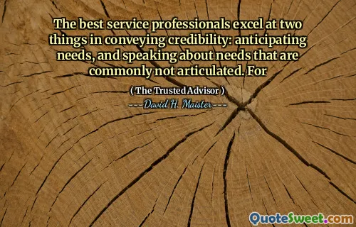 De beste serviceprofessionals blinken uit in twee dingen in het overbrengen van geloofwaardigheid: anticiperen op behoeften en spreken over behoeften die vaak niet worden gearticuleerd. Voor
