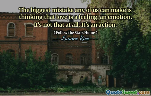 Der größte Fehler, den jeder von uns machen kann, ist, dass Liebe ein Gefühl ist, eine Emotion. Es ist überhaupt nicht das. Es ist eine Aktion.