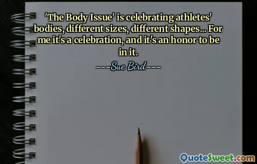 'The Body Issue' is celebrating athletes' bodies, different sizes, different shapes... For me it's a celebration, and it's an honor to be in it.