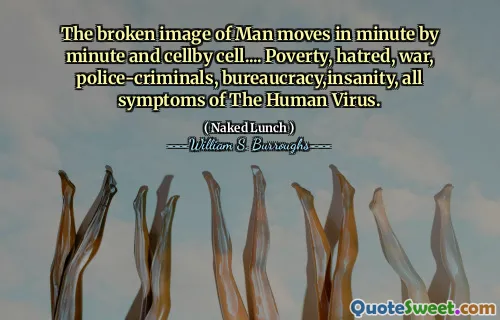 人的破碎形象一分钟逐渐地移动和牢房。...贫困，仇恨，战争，警察犯罪，官僚机构，精神错乱，人类病毒的所有症状。