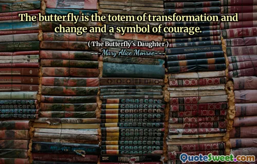 Motýl je totem transformace a změny a symbolem odvahy.