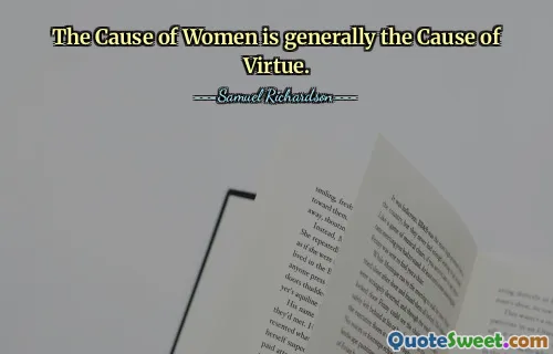 The Cause of Women is generally the Cause of Virtue.