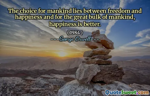 Выбор для человечества лежит между свободой и счастьем, а также для большой массы человечества, счастье лучше.