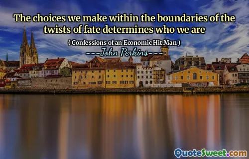 The choices we make within the boundaries of the twists of fate determines who we are