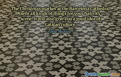 The Christmas market at the Barcelona Cathedral sells all kinds of things for your Nativity scene. It will also give you a good idea of Catalan culture.