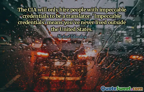 CIA vil kun ansette folk med upåklagelig legitimasjon for å være oversetter. "Upåklagelig legitimasjon" betyr at du aldri har bodd utenfor USA.