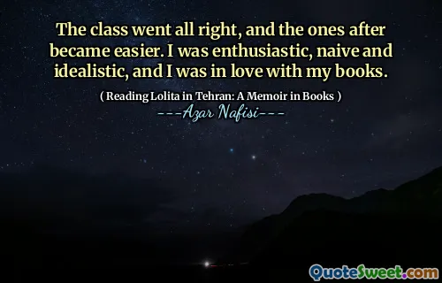 Klassen gick okej, och de efter blev enklare. Jag var entusiastisk, naiv och idealistisk och jag var kär i mina böcker.
