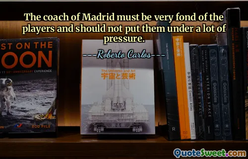 The coach of Madrid must be very fond of the players and should not put them under a lot of pressure.