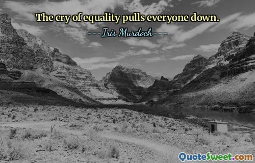 The cry of equality pulls everyone down.