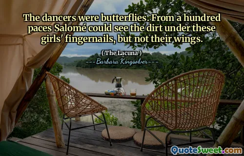 The dancers were butterflies. From a hundred paces Salomé could see the dirt under these girls' fingernails, but not their wings.