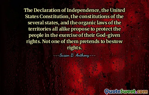 The Declaration of Independence, the United States Constitution, the constitutions of the several states, and the organic laws of the territories all alike propose to protect the people in the exercise of their God-given rights. Not one of them pretends to bestow rights.