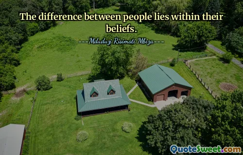 The difference between people lies within their beliefs.