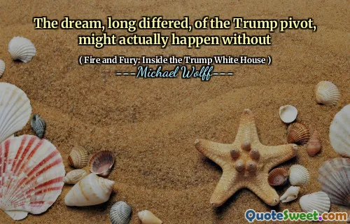 The dream, long differed, of the Trump pivot, might actually happen without