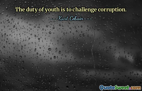 The duty of youth is to challenge corruption.
