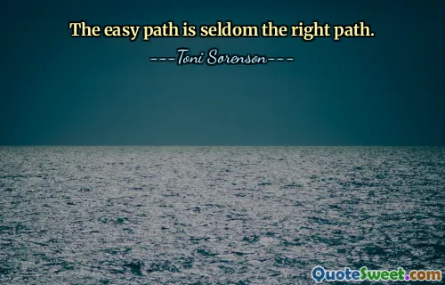 The easy path is seldom the right path.
