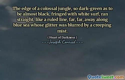 The edge of a colossal jungle, so dark-green as to be almost black, fringed with white surf, ran straight, like a ruled line, far, far, away along blue sea whose glitter was blurred by a creeping mist.