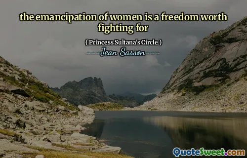 the emancipation of women is a freedom worth fighting for