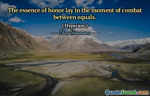 The essence of honor lay in the moment of combat between equals.