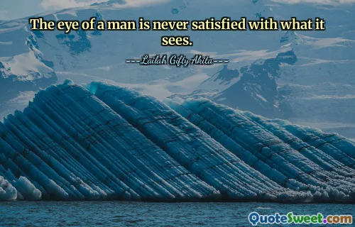The eye of a man is never satisfied with what it sees.