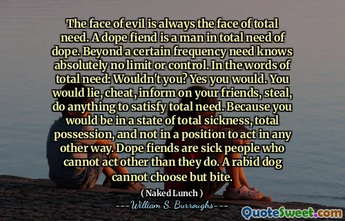 邪恶的面孔始终是完全需要的面孔。浓汤恶魔是一个完全需要涂料的人。超出一定频率需求绝对没有限制或控制。用完全需要的话：不是吗？是的，你会的。您会撒谎，作弊，告知您的朋友，偷窃，尽一切努力满足总需求。因为您将处于完全疾病，全部财产的状态，而不会以任何其他方式行事。毒魔是病人，除了做出其他行动。狂热的狗不能咬人。